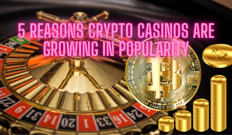 5 Reasons Crypto Casinos Are Growing In Popularity