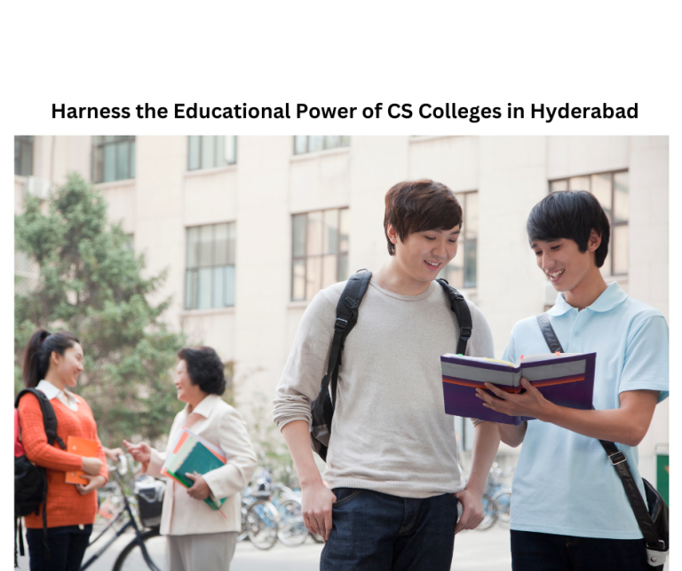Harness the Educational Power of CS Colleges in Hyderabad