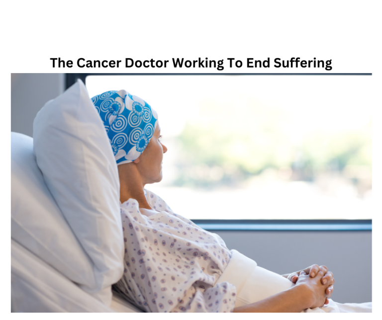 The Cancer Doctor Working To End Suffering