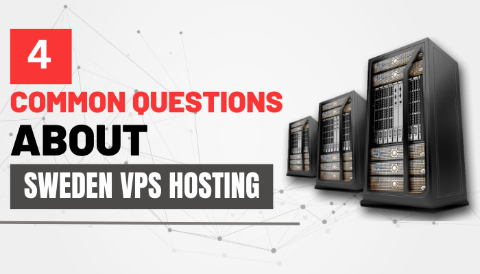 4 Common Questions About Sweden VPS Hosting