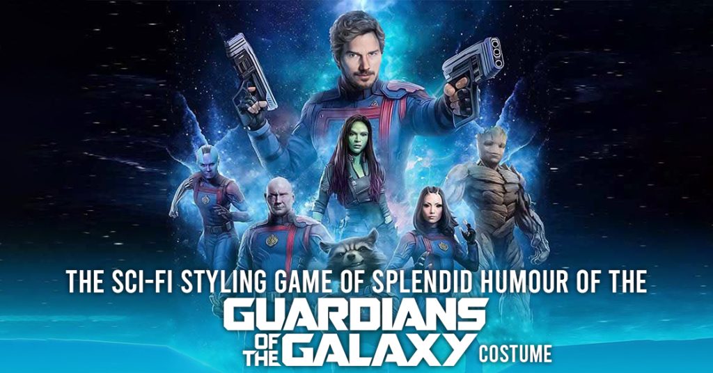 The Sci-fi Styling Game Of Splendid Humour Of The Guardians Of The Galaxy Vol 3 Costume
