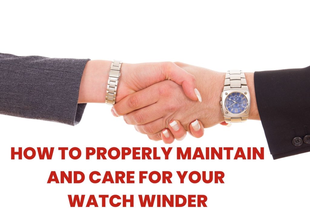 How to Properly Maintain and Care for Your Watch Winder