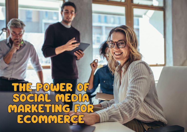 The Power of Social Media Marketing for Ecommerce