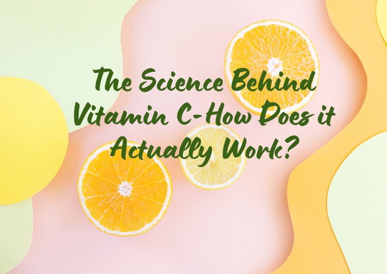 The Science Behind Vitamin C-How Does it Actually Work