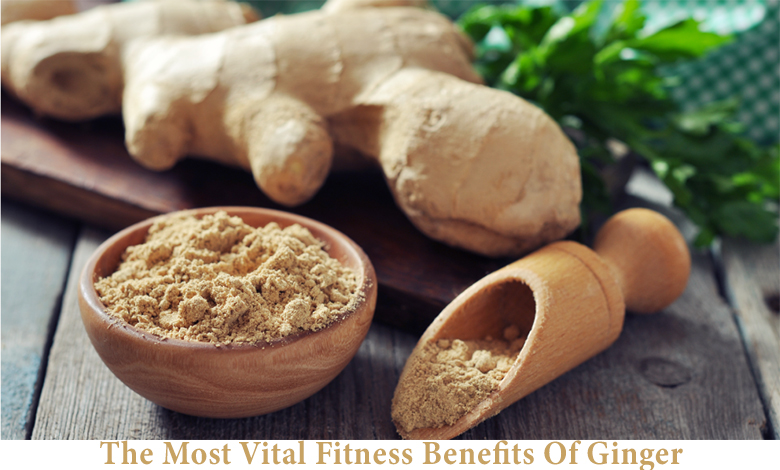 The Most Vital Fitness Benefits Of Ginger
